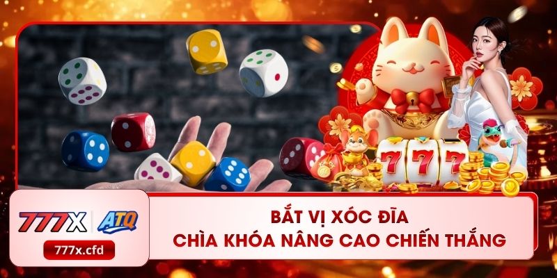 Bắt Vị Xóc Đĩa - Chìa Khóa Nâng Cao Chiến Thắng Tại 777X