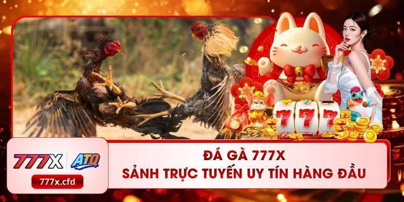 Đá Gà 777X | Sảnh Trực Tuyến Uy Tín Hàng Đầu Châu Á