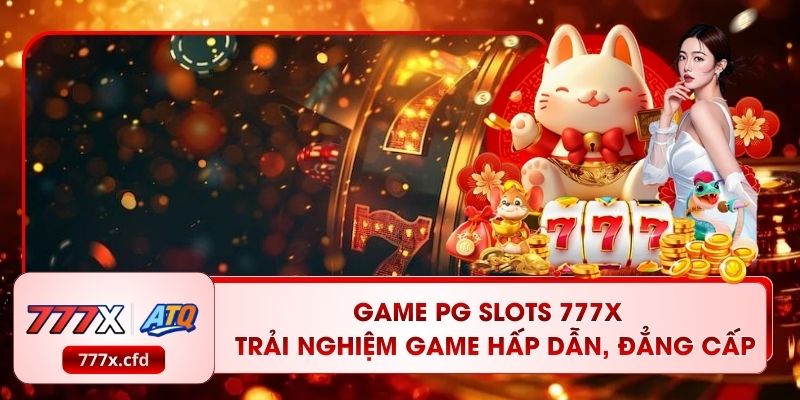 Game PG Slots 777X – Trải Nghiệm Game Hấp Dẫn, Đẳng Cấp