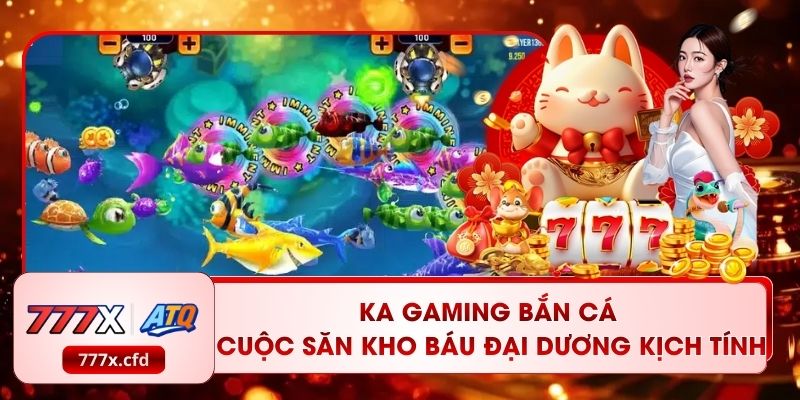 KA Gaming Bắn Cá - Cuộc Săn Kho Báu Đại Dương Kịch Tính 