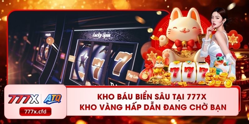 Kho Báu Biển Sâu Tại 777X – Kho Vàng Hấp Dẫn Đang Chờ Bạn