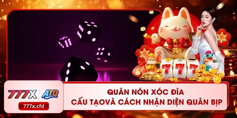 Quân Nón Xóc Đĩa: Cấu TạoVà Cách Nhận Diện Quân Bịp