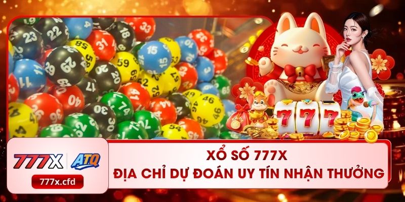 Xổ Số 777X | Địa Chỉ Dự Đoán Uy Tín Nhận Thưởng 1:99